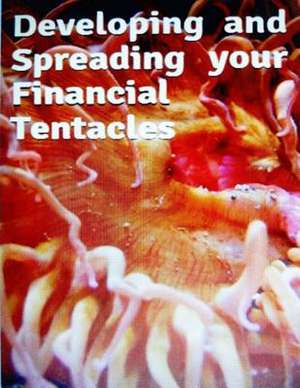 Developing and Spreading Your Financial Tentacles de Dr Victor Peters