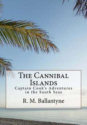 The Cannibal Islands de Robert Michael Ballantyne