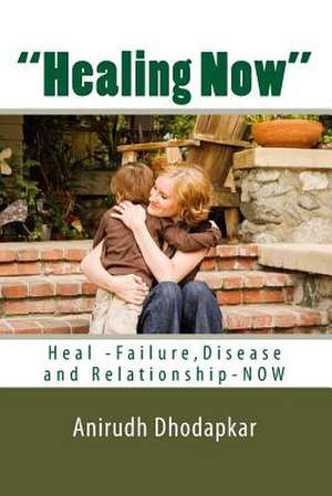 Healing Now de Anirudh M. Dhodapkar