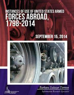 Instances of Use of United States Armed Forces Abroad, 1798-2014 de Congressional Research Service