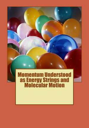 Momentum Understood as Energy Strings and Molecular Motion de Mark Fennell