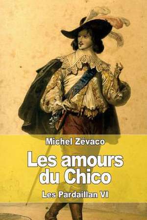 Les Amours Du Chico de Michel Zevaco