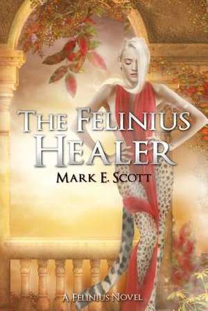 The Felinius Healer de Mark E. Scott