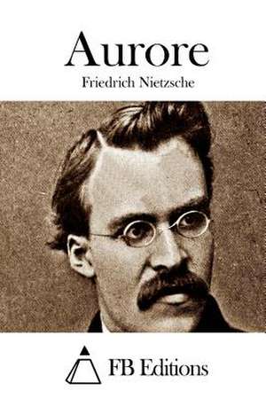 Aurore de Friedrich Wilhelm Nietzsche