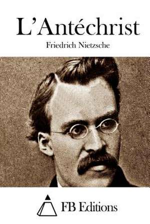 L'Antechrist de Friedrich Wilhelm Nietzsche