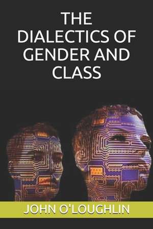 The Dialectics of Gender and Class de John O'Loughlin