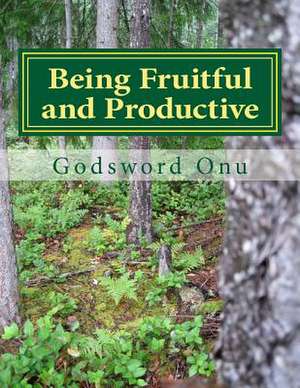 Being Fruitful and Productive de Onu, Apst Godsword Godswill