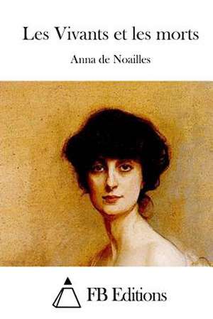 Les Vivants Et Les Morts de Anna De Noailles