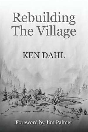 Rebuilding the Village de Ken Dahl