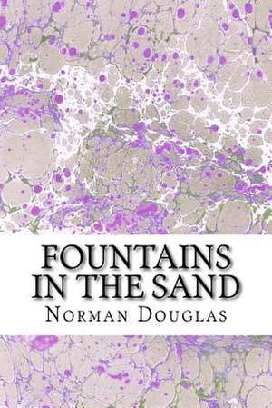 Fountains in the Sand de Norman Douglas