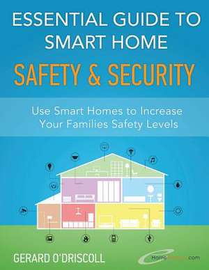 Essential Guide to Smart Home Automation Safety & Security de MR Gerard O'Driscoll