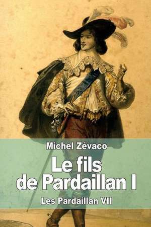 Le Fils de Pardaillan I de Michel Zevaco