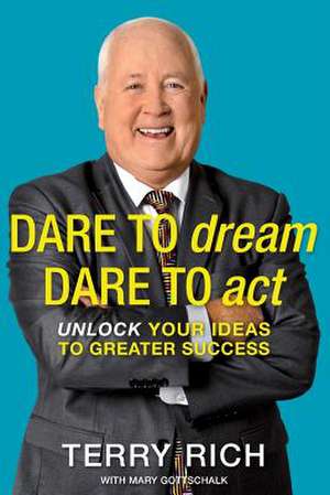 Dare to Dream, Dare to ACT de Terry Rich