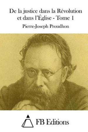 de La Justice Dans La Revolution Et Dans L'Eglise - Tome 1 de Pierre-Joseph Proudhon