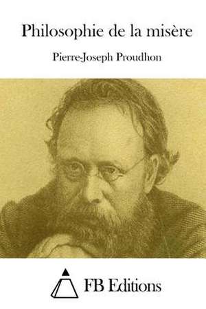 Philosophie de La Misere de Pierre-Joseph Proudhon