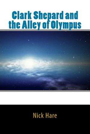 Clark Shepard and the Alley of Olympus de Nick Hare