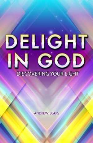 Delight in God de Andrew Anderson Sears