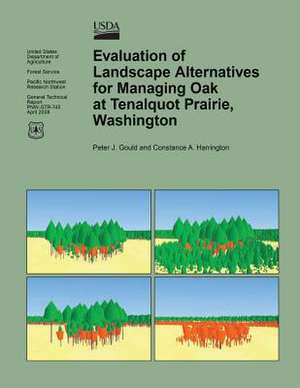 Evaluation of Landscape Alternatives for Managing Oak at Tenalquot Prairie, Washington de United States Department of Agriculture