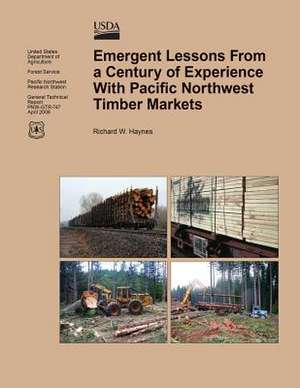 Emergent Lessons from a Century of Experience with Pacific Northwest Timber Markets de U S Dept of Agriculture