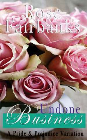 Undone Business de Rose Fairbanks