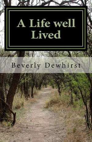 A Life Well Lived de Beverly Dewhirst