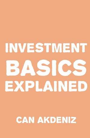 Investment Basics Explained de Can Akdeniz