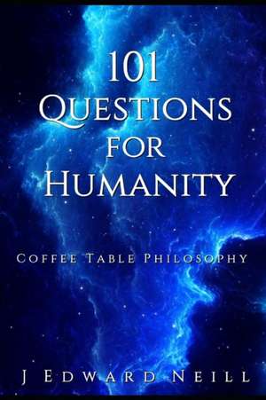 101 Questions for Humanity de J. Edward Neill