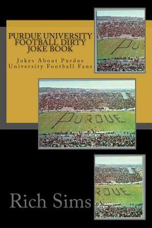 Purdue University Football Dirty Joke Book de Rich Sims