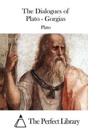 The Dialogues of Plato - Gorgias de Plato