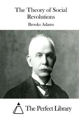 The Theory of Social Revolutions de Brooks Adams