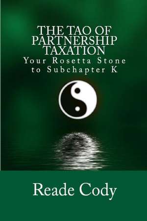 The Tao of Partnership Taxation de Reade Cody