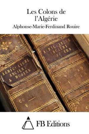 Les Colons de L'Algerie de Alphonse-Marie-Ferdinand Rouire