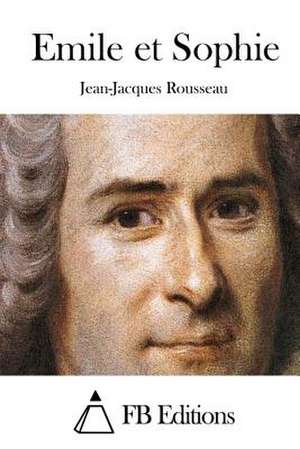 Emile Et Sophie de Jean-Jacques Rousseau