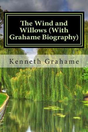 The Wind and Willows (with Grahame Biography) de Kenneth Grahame