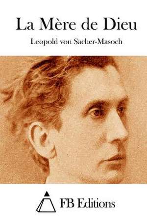 La Mere de Dieu de Leopold Von Sacher-Masoch