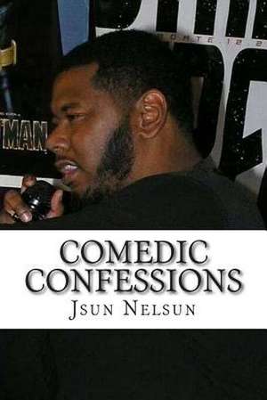 Comedic Confessions de Jsun Nelsun