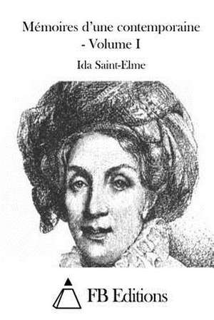 Memoires D'Une Contemporaine - Volume I de Ida Saint-Elme