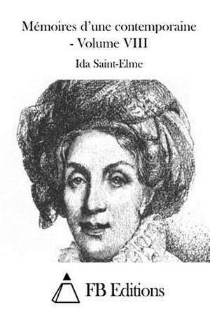 Memoires D'Une Contemporaine - Volume VIII de Ida Saint-Elme