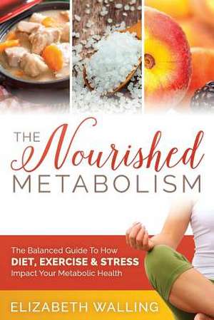 The Nourished Metabolism de Elizabeth Walling