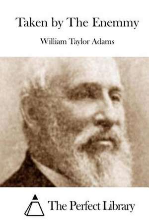 Taken by the Enemmy de William Taylor Adams