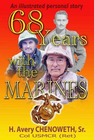 68 Years with the Marines de Col H. Avery Chenoweth Usmcr