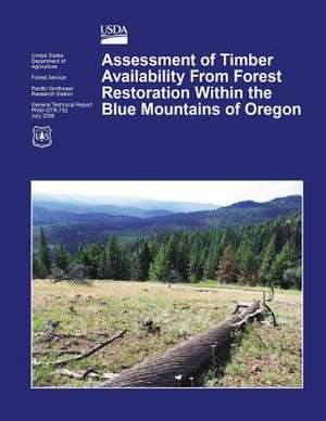 Assessment of Timber Availability from Forest Restoration Within the Blue Mountains of Oregon de U S Dept of Agriculture