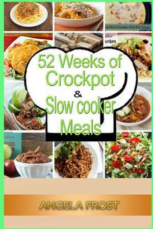 52 Weeks of Crockpot & Slow Cooker Meals. de Angela Frost