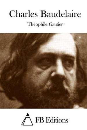 Charles Baudelaire de Theophile Gautier