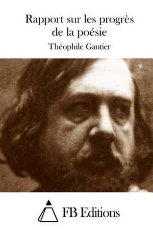 Rapport Sur Les Progres de La Poesie de Theophile Gautier