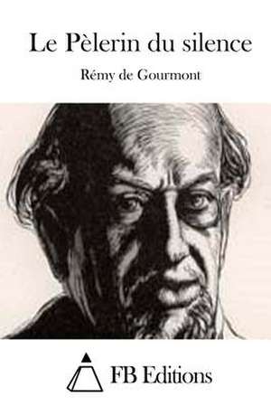 Le Pelerin Du Silence de Remy De Gourmont