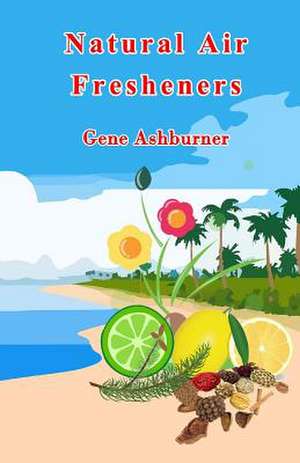 Natural Air Fresheners de Gene Ashburner