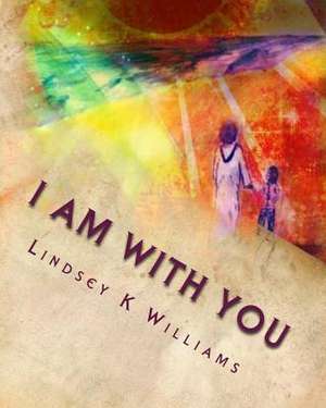 I Am with You de Lindsey K. Williams