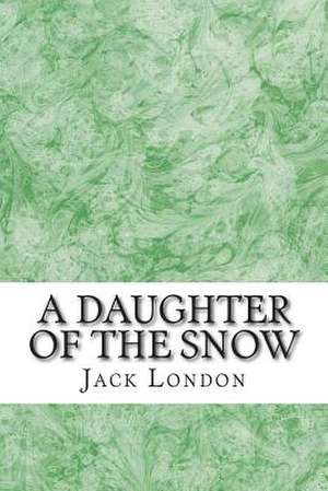 A Daughter of the Snow de Jack London