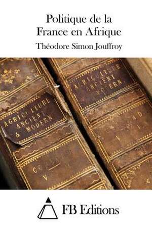 Politique de La France En Afrique de Theodore Simon Jouffroy